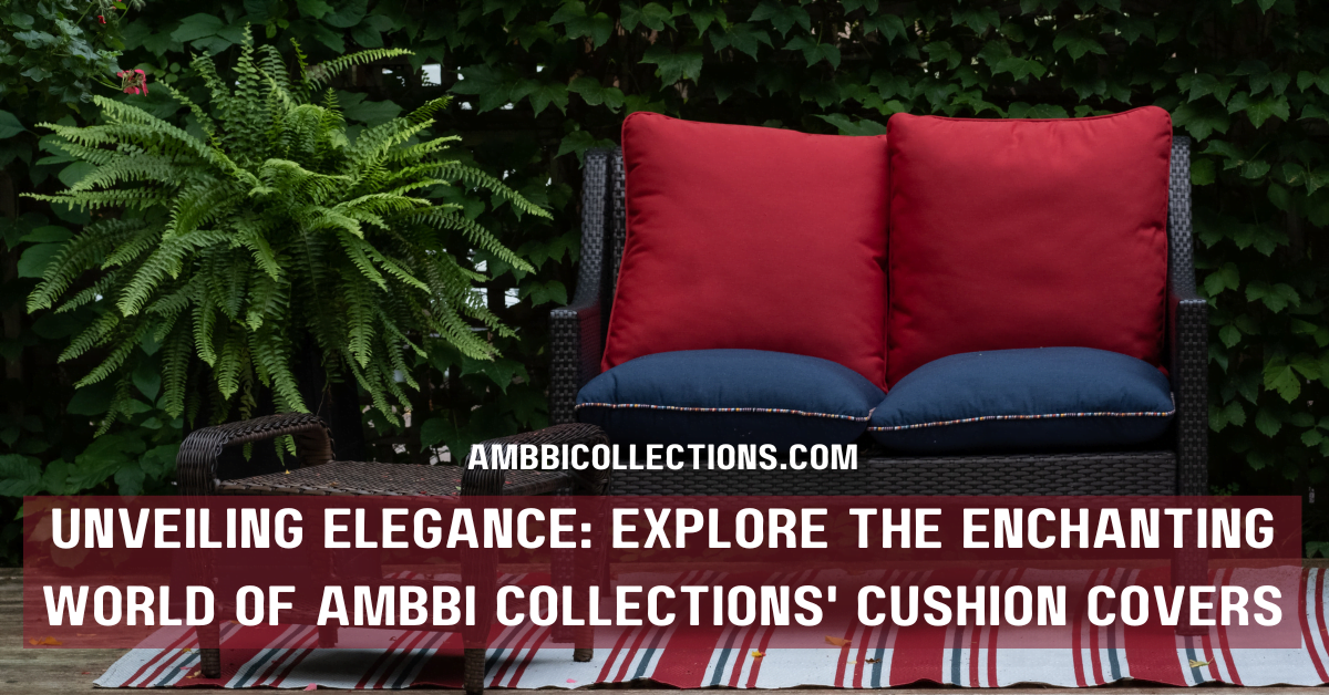 "Unveiling Elegance: Explore the Enchanting World of AMBBI Collections' Cushion Covers"