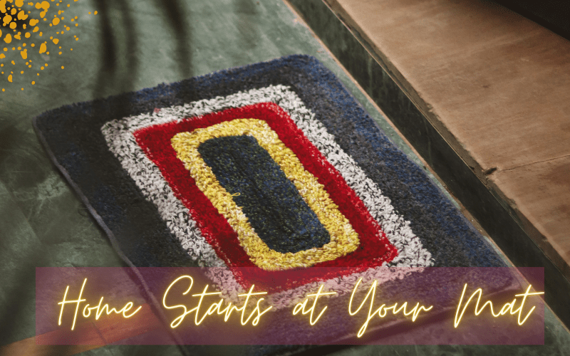 Home Starts at Your Mat