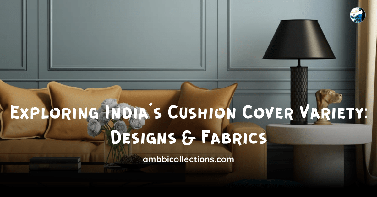 Exploring India's Cushion Cover Variety: Designs & Fabrics
