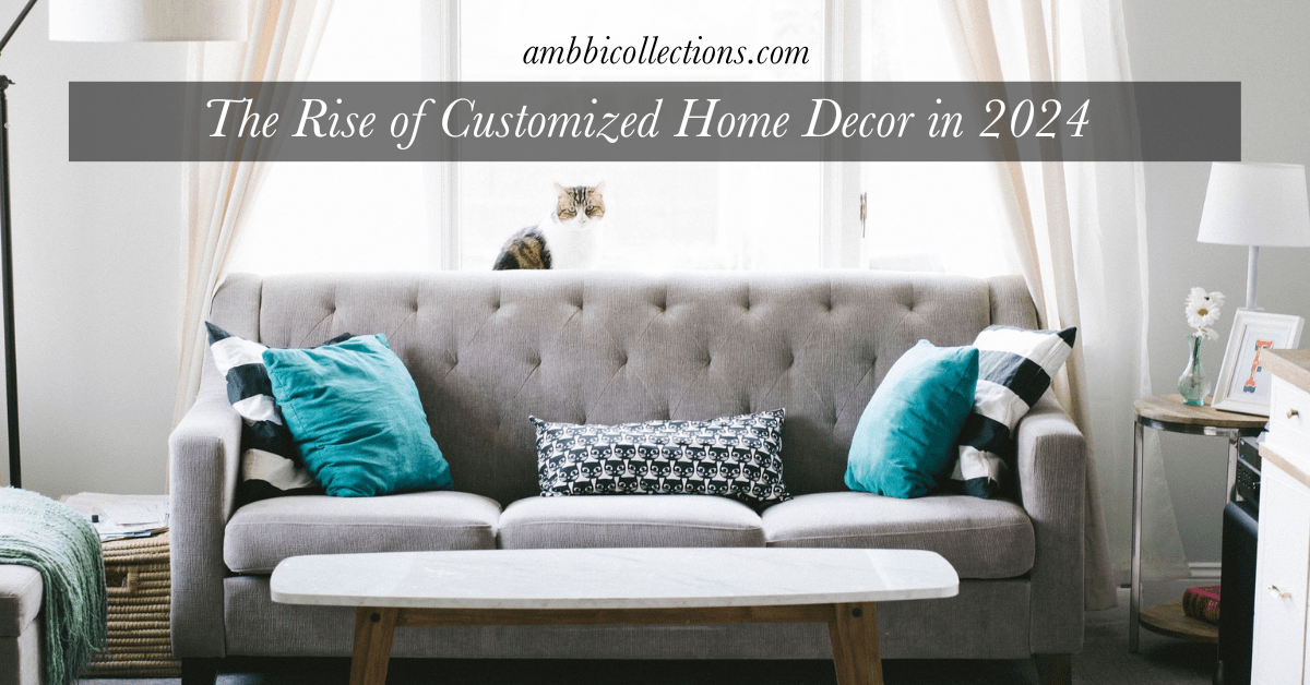 The Rise of Customized Home Decor in 2024