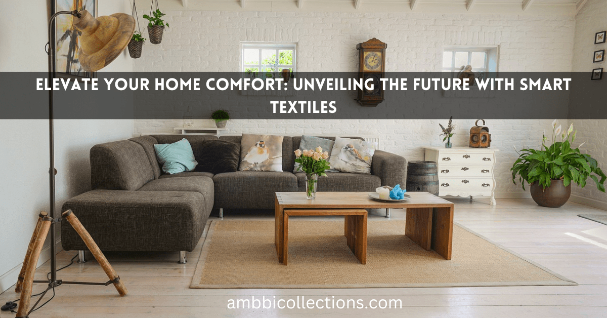 Elevate Your Home Comfort: Unveiling the Future with Smart Textiles