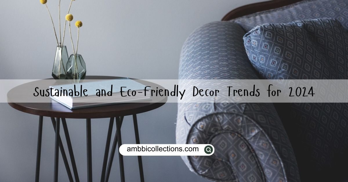 Sustainable and Eco-Friendly Decor Trends for 2024