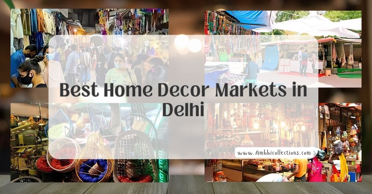 Best Home Decor Markets in Delhi