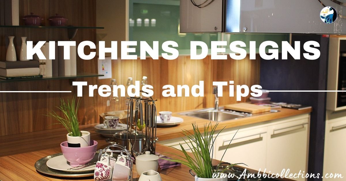 Kitchens Designs: Trends and Tips