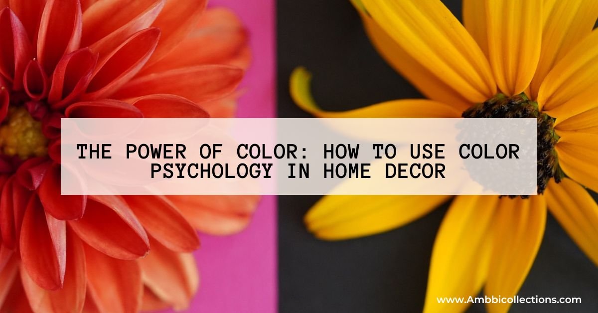 The Power of Color: How to Use Color Psychology in Home Decor