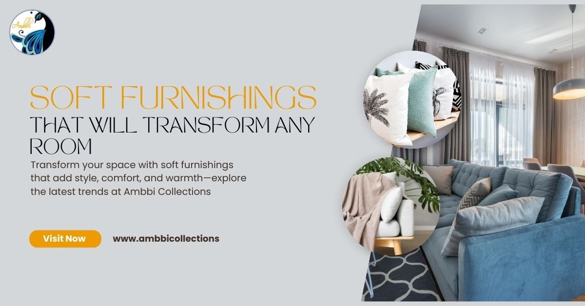 Transform your space with soft furnishings that add style, comfort, and warmth—explore the latest trends at Ambbi Collections